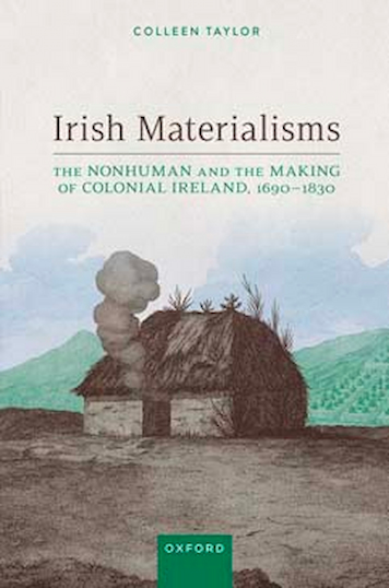 Irish Materialisms: The Nonhuman and the Making of Colonial Ireland, 1690–1830 cover